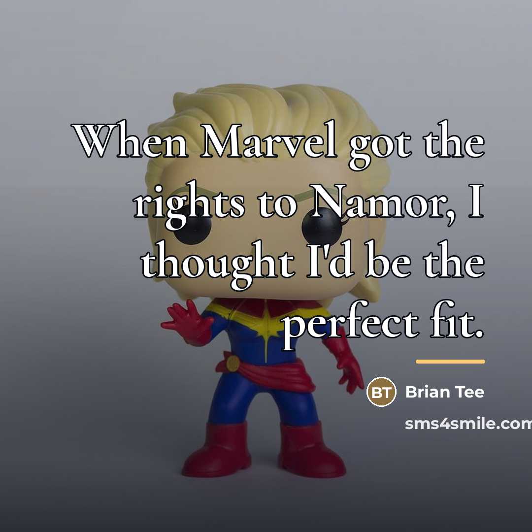 “When Marvel got the rights to Namor, I thought I'd…” quote by Brian Tee