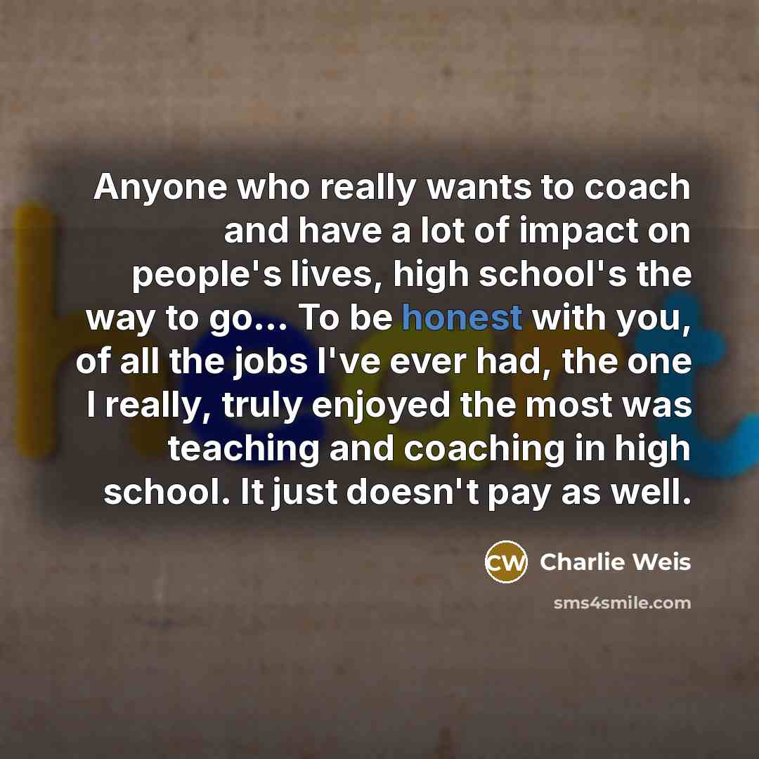 “Anyone who really wants to coach and have a lot…” quote by Charlie Weis