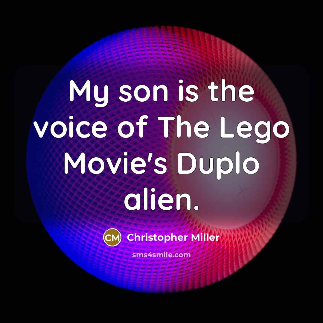 “My son is the voice of The Lego Movie's Duplo…” quote by Christopher Miller