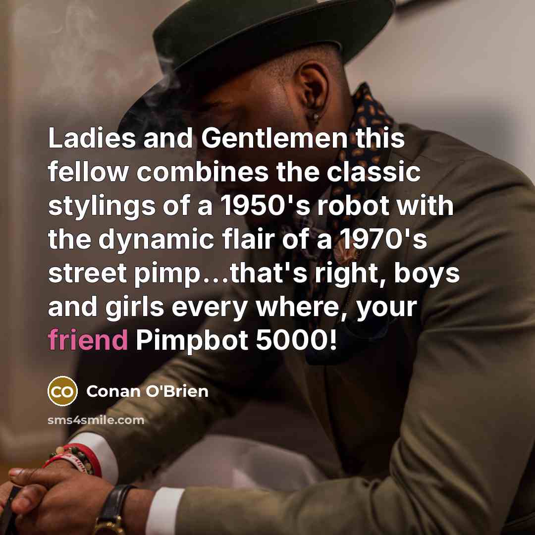 “Ladies and Gentlemen this fellow combines the classic stylings of…” quote by Conan O'Brien