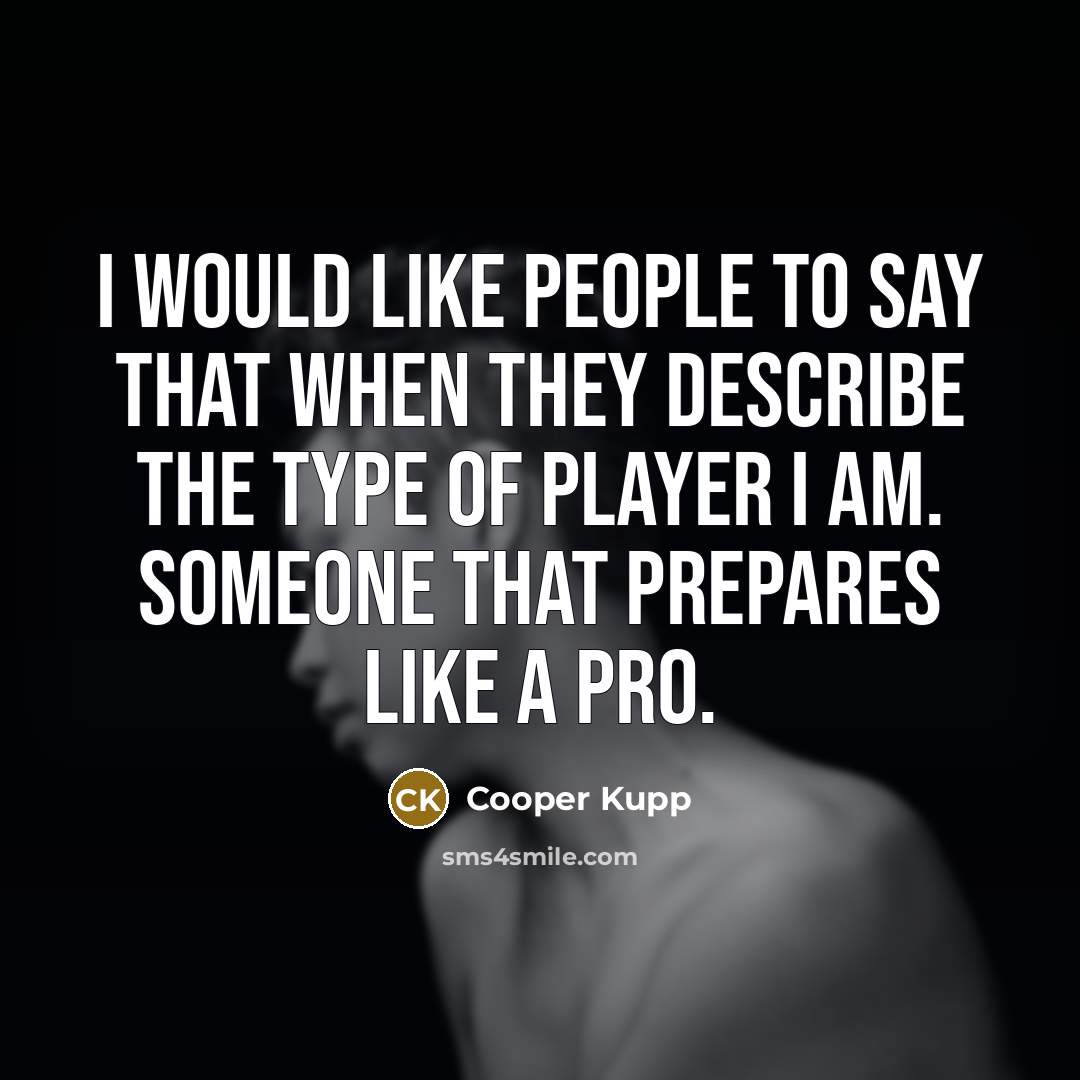 “I would like people to say that when they describe…” quote by Cooper Kupp