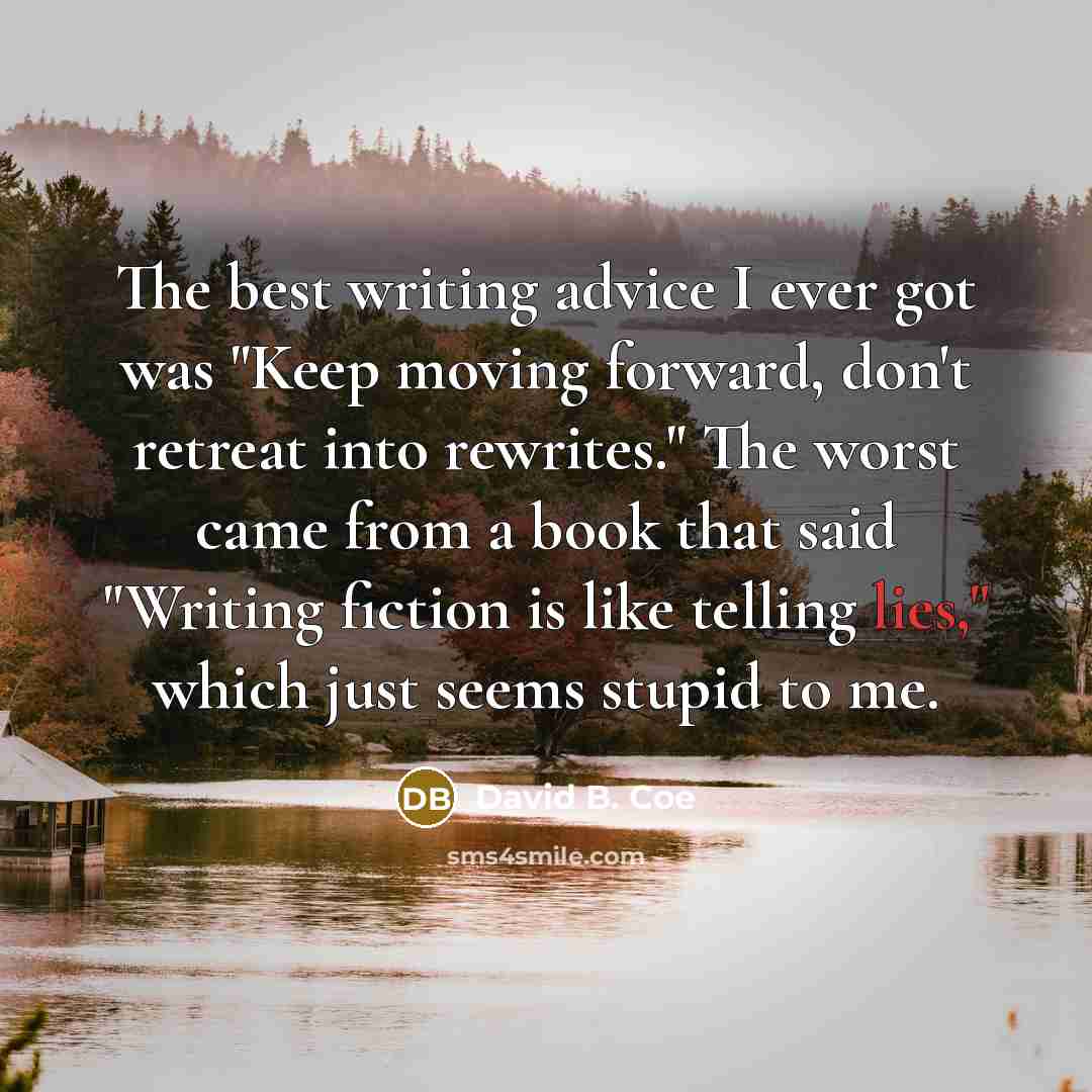 “The best writing advice I ever got was "Keep moving…” quote by David B. Coe