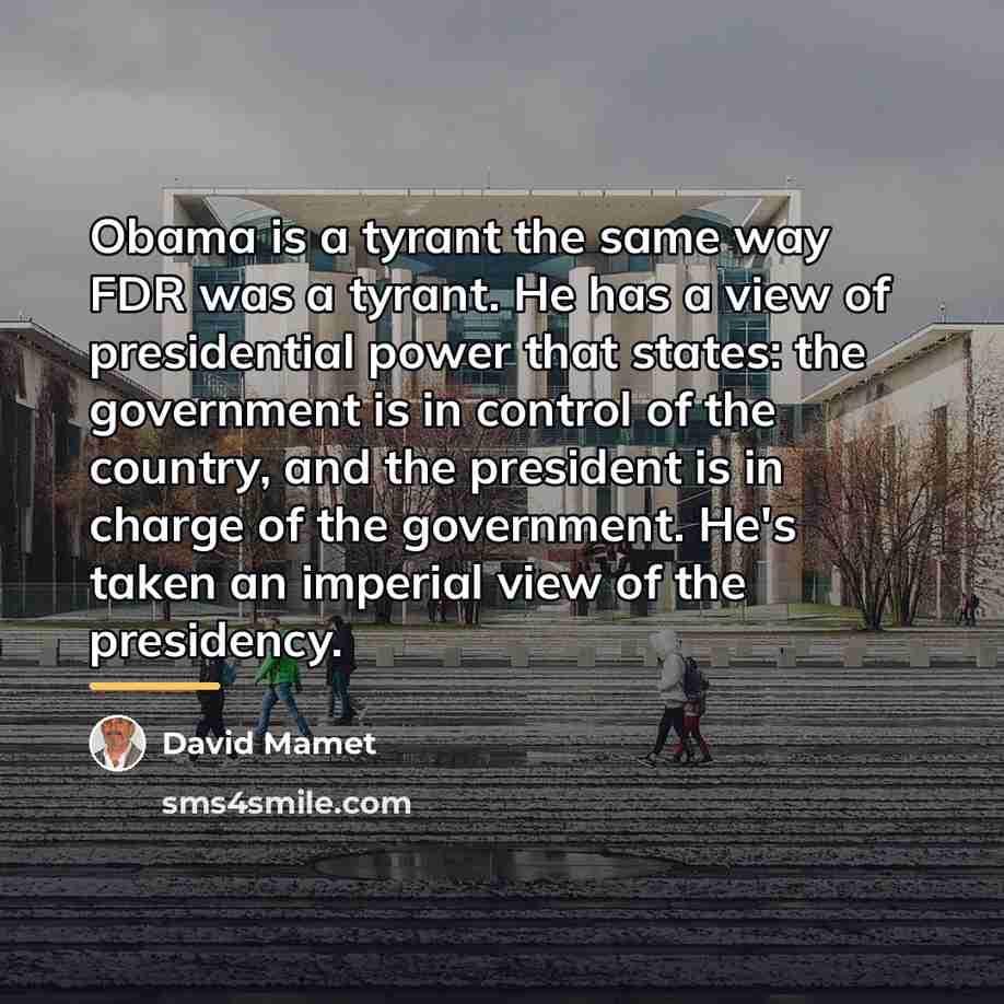 “Obama is a tyrant the same way FDR was a…” quote by David Mamet