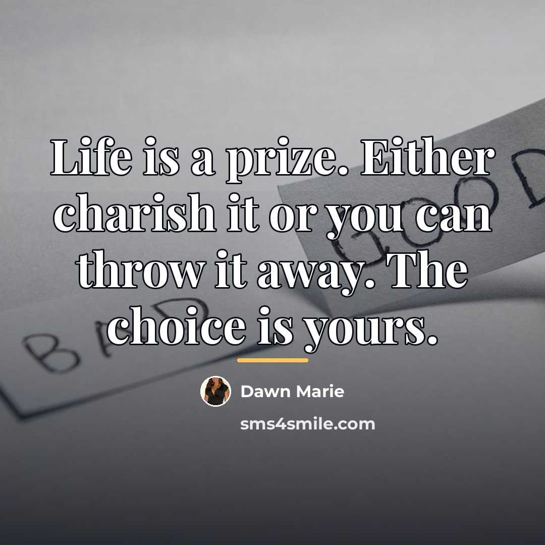 “Life is a prize. Either charish it or you can…” quote by Dawn Marie