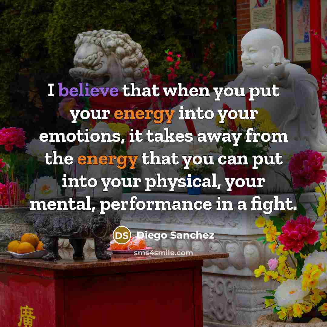 “I believe that when you put your energy into your…” quote by Diego Sanchez