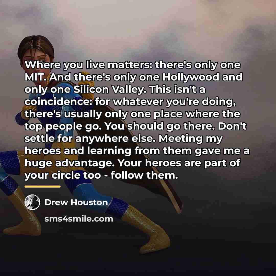 “Where you live matters: there's only one MIT. And there's…” quote by Drew Houston