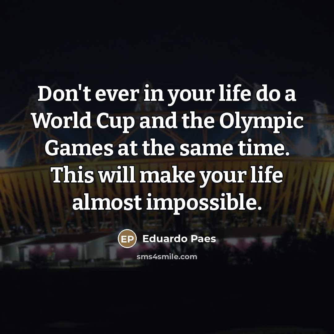 “Don't ever in your life do a World Cup and…” quote by Eduardo Paes