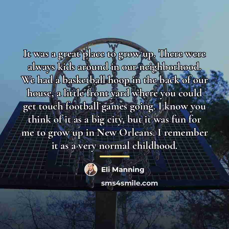 “It was a great place to grow up. There were…” quote by Eli Manning