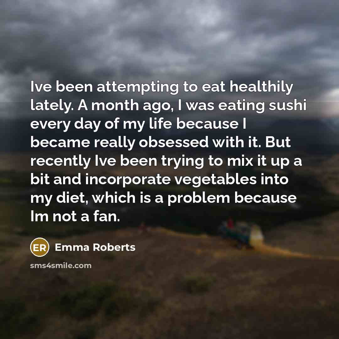 “Ive been attempting to eat healthily lately. A month ago,…” quote by Emma Roberts