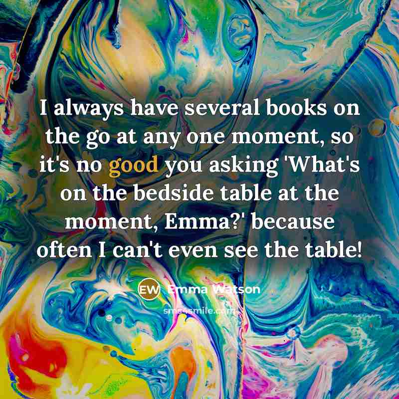 “I always have several books on the go at any…” quote by Emma Watson