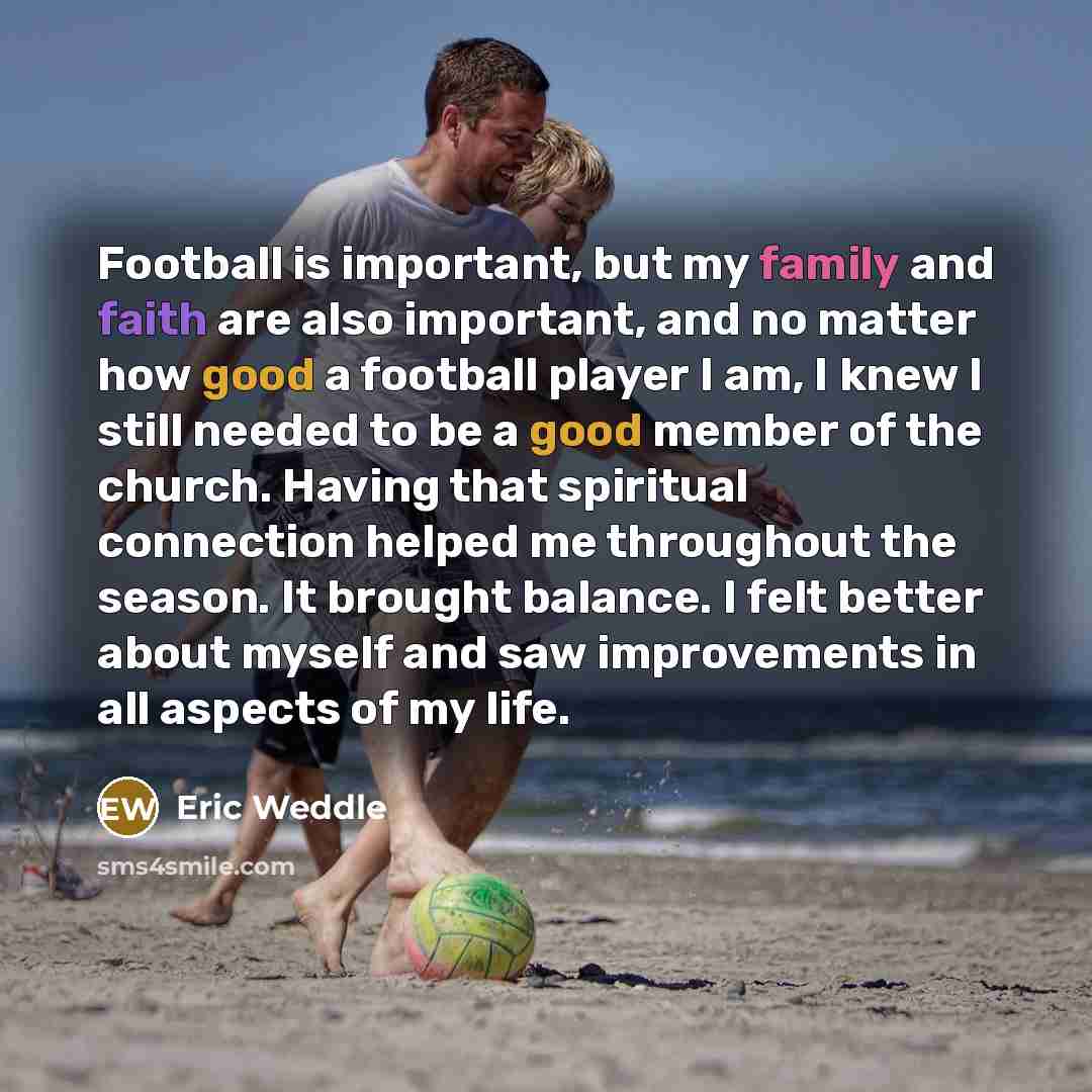 “Football is important, but my family and faith are also…” quote by Eric Weddle