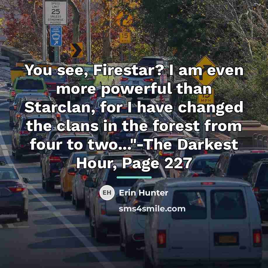 “You see, Firestar? I am even more powerful than Starclan,…” quote by Erin Hunter