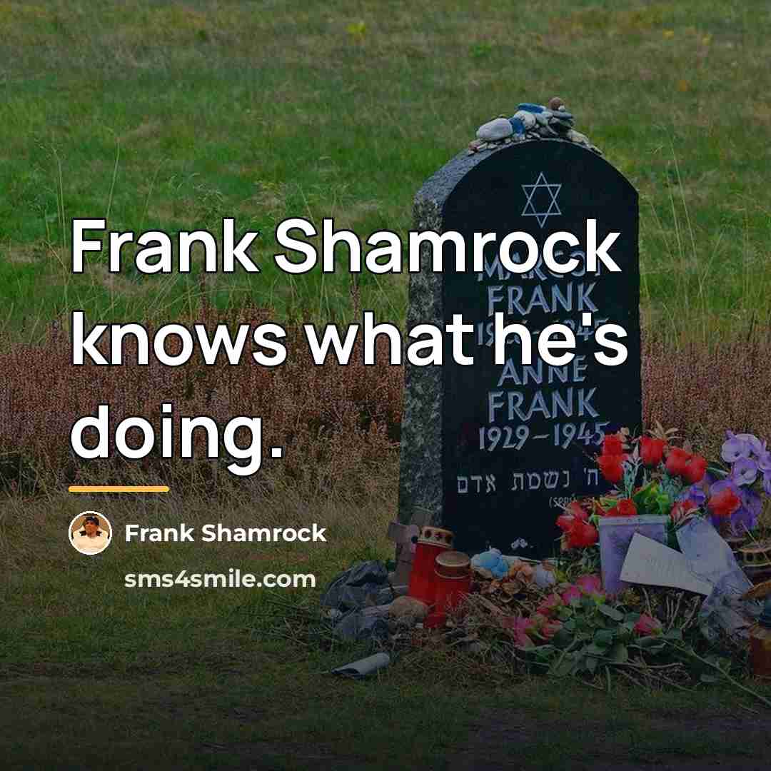 “Frank Shamrock knows what he's doing.…” quote by Frank Shamrock