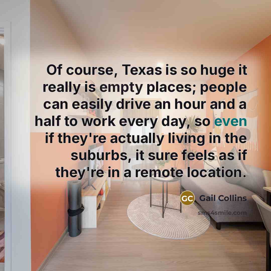 “Of course, Texas is so huge it really is empty…” quote by Gail Collins