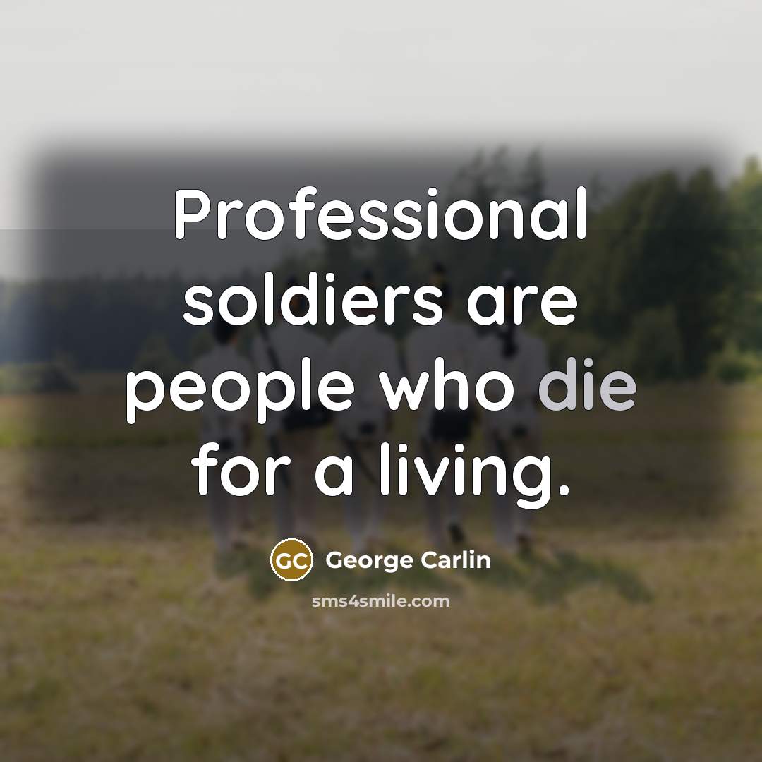 “Professional soldiers are people who die for a living.…” quote by George Carlin