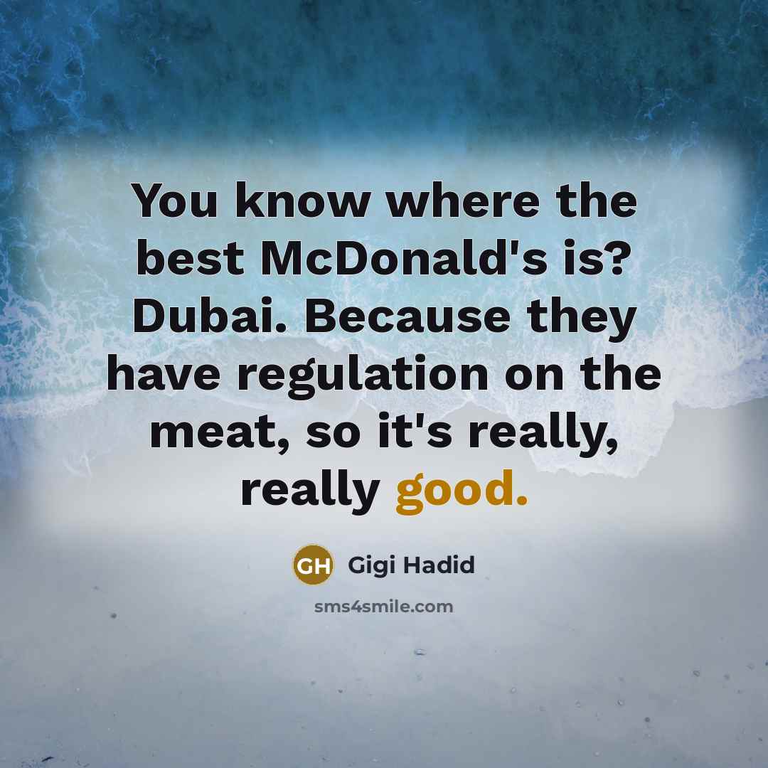 “You know where the best McDonald's is? Dubai. Because they…” quote by Gigi Hadid