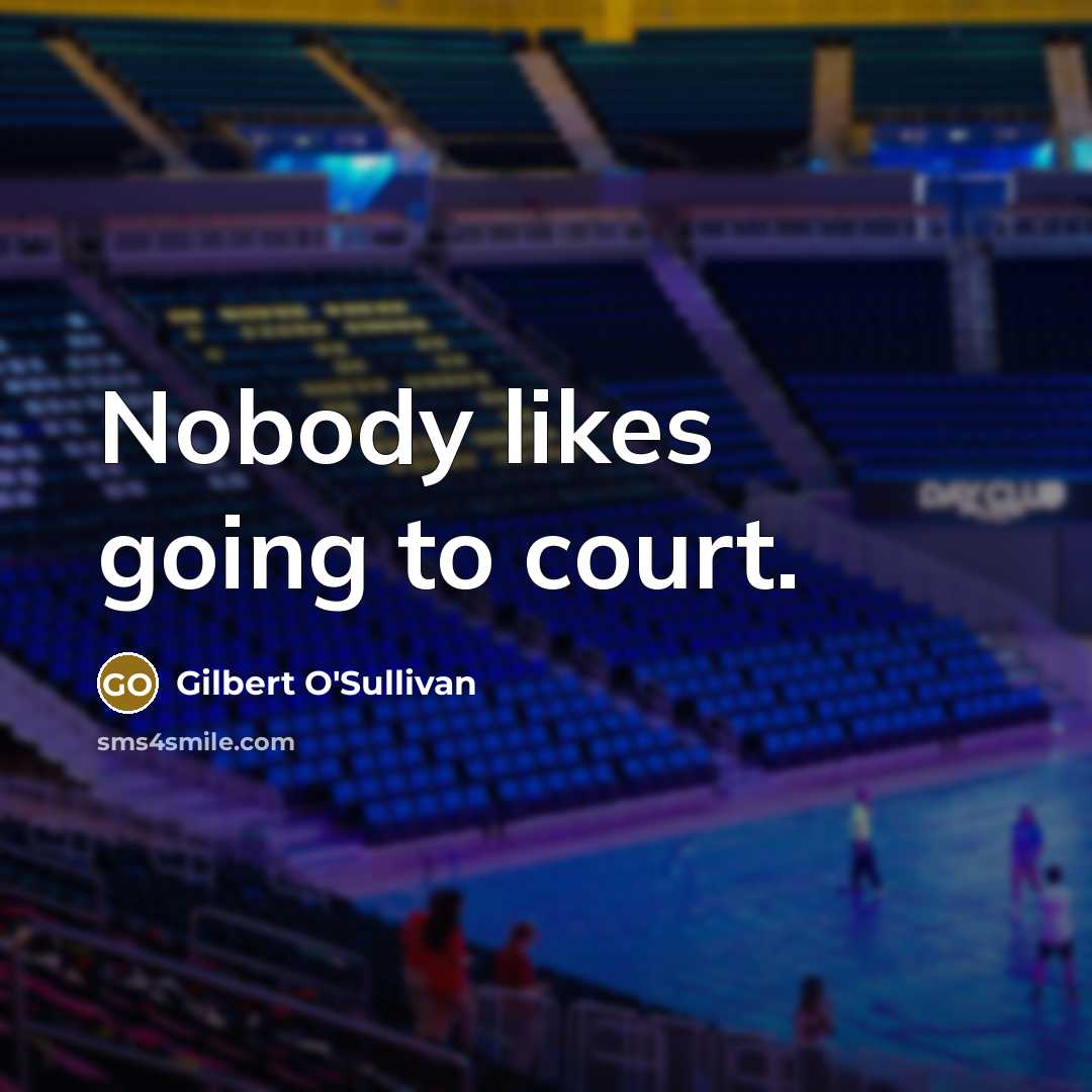 “Nobody likes going to court.…” quote by Gilbert O'Sullivan