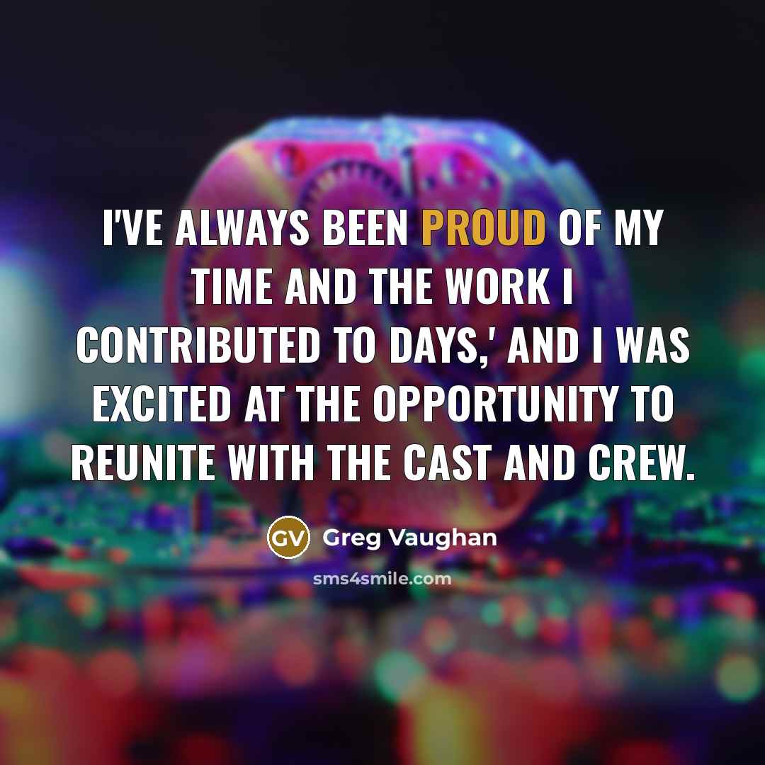 “I've always been proud of my time and the work…” quote by Greg Vaughan