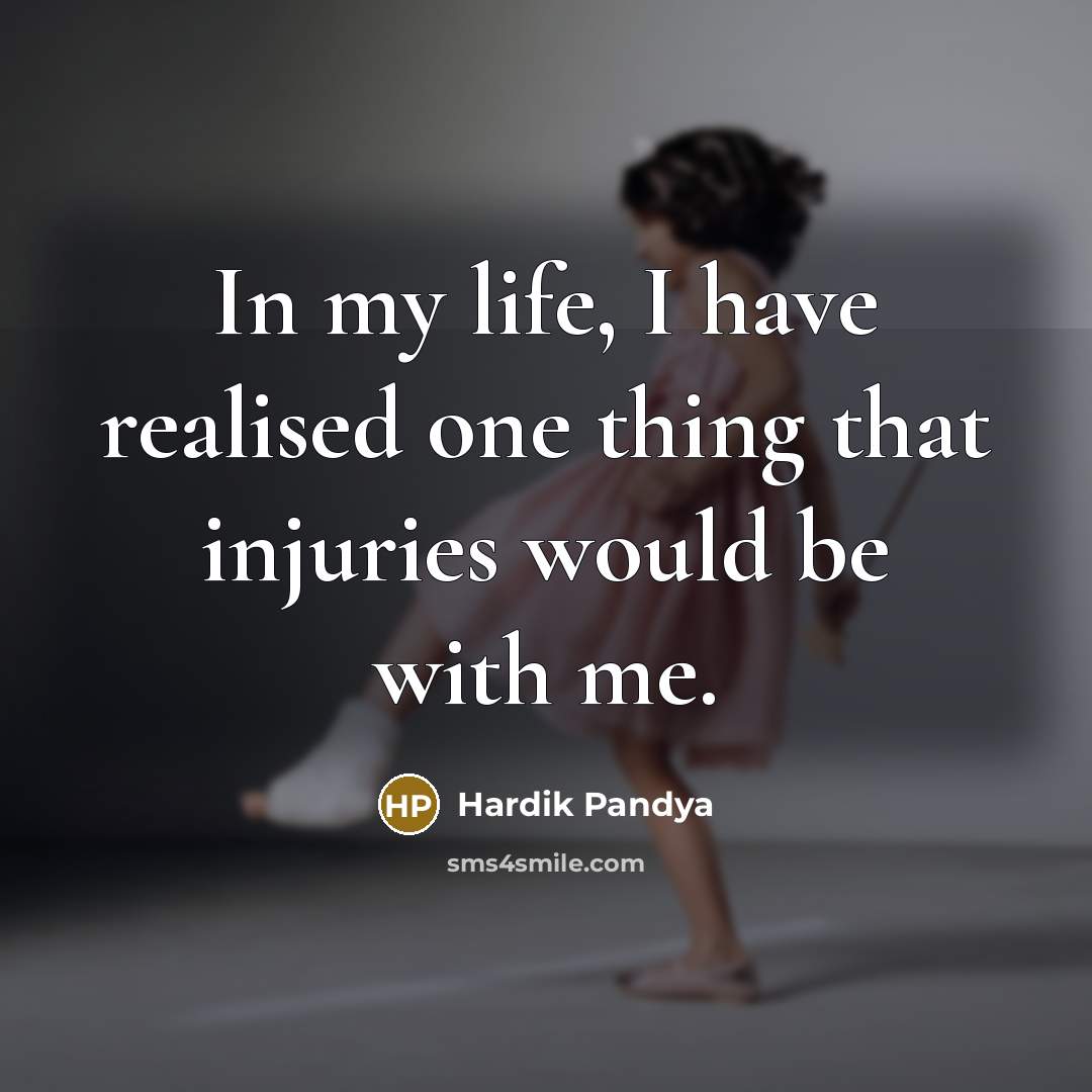 “In my life, I have realised one thing that injuries…” quote by Hardik Pandya