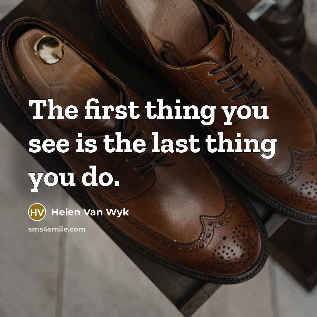 “The first thing you see is the last thing you…” quote by Helen Van Wyk