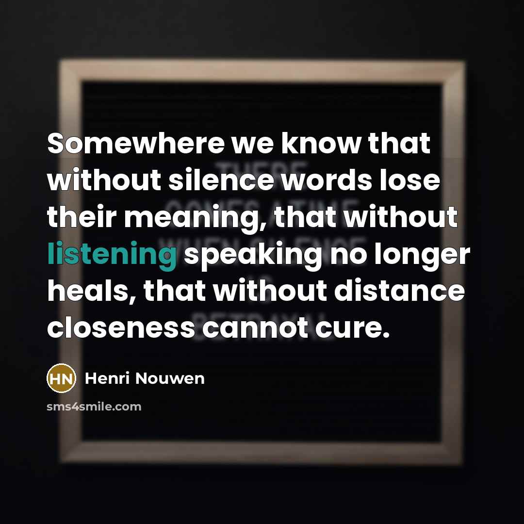 “Somewhere we know that without silence words lose their meaning,…” quote by Henri Nouwen