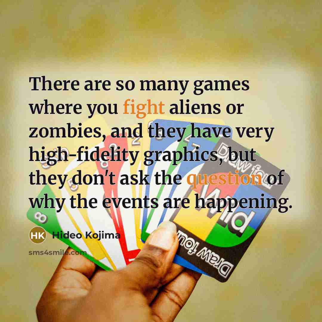 “There are so many games where you fight aliens or…” quote by Hideo Kojima