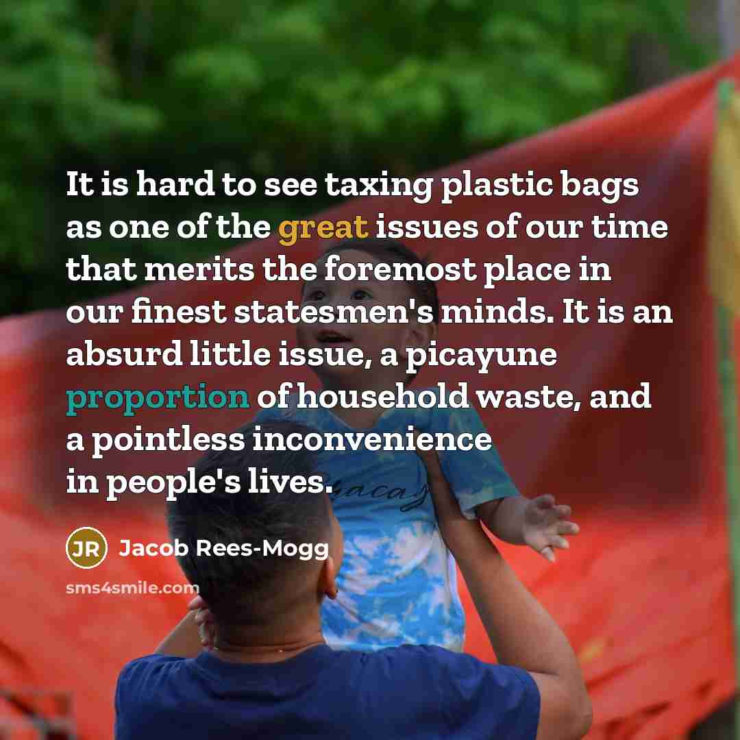 “It is hard to see taxing plastic bags as one…” quote by Jacob Rees-Mogg