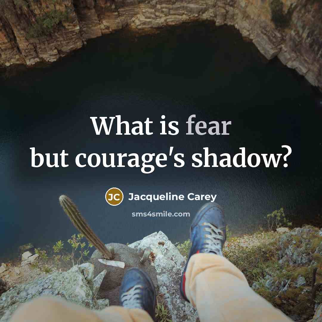 “What is fear but courage's shadow?…” quote by Jacqueline Carey