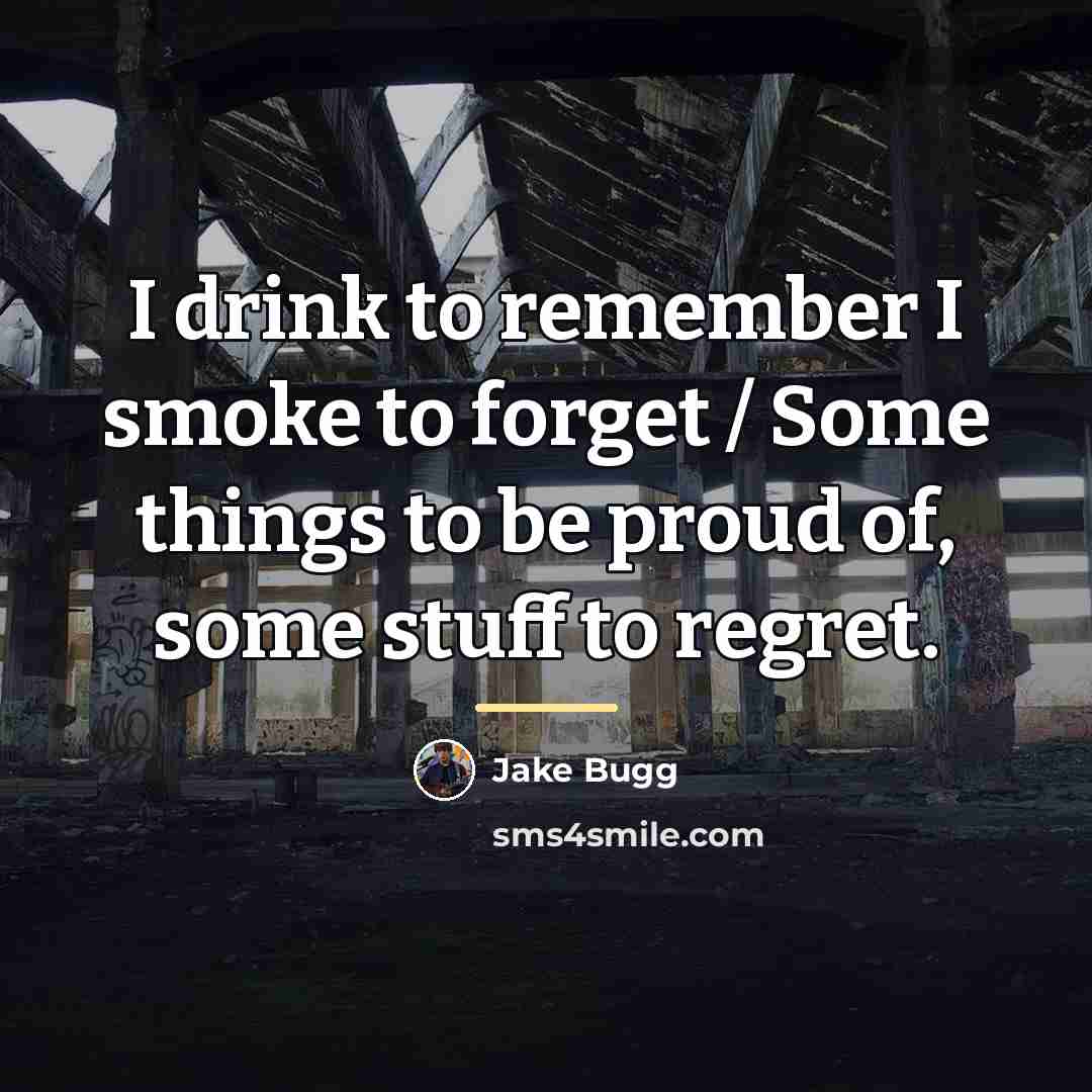 “I drink to remember I smoke to forget / Some…” quote by Jake Bugg