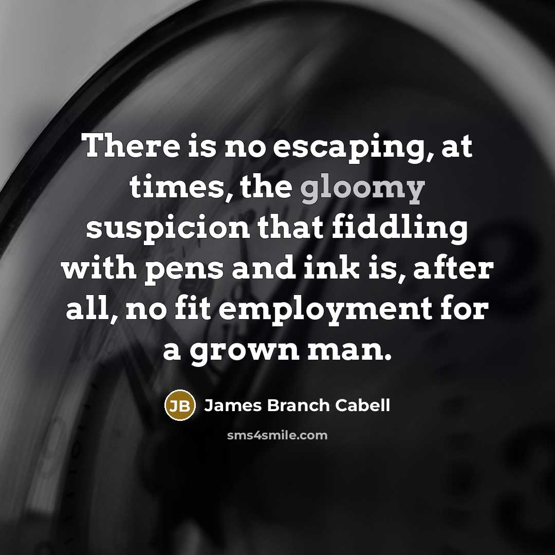 “There is no escaping, at times, the gloomy suspicion that…” quote by James Branch Cabell