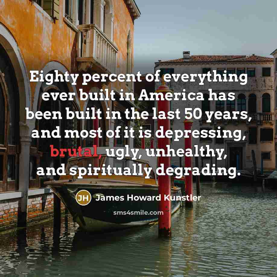 “Eighty percent of everything ever built in America has been…” quote by James Howard Kunstler