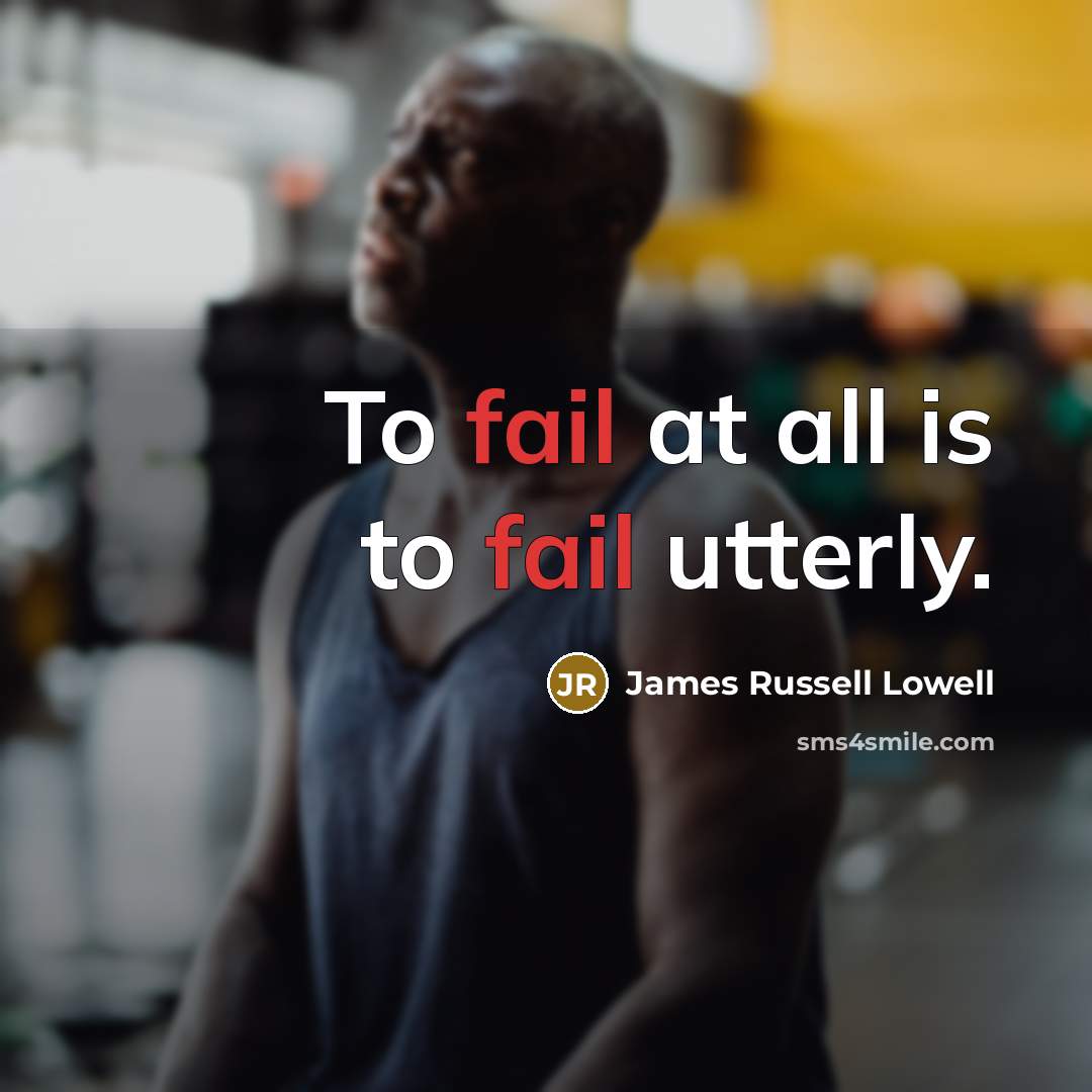 “To fail at all is to fail utterly.…” quote by James Russell Lowell