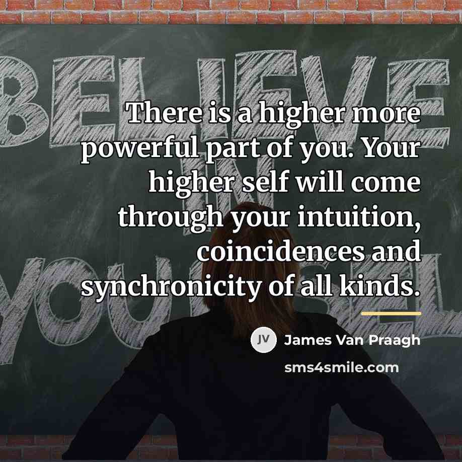 “There is a higher more powerful part of you. Your…” quote by James Van Praagh