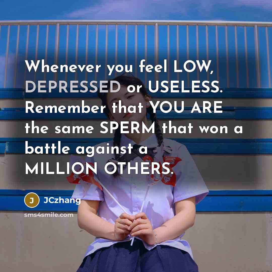 “Whenever you feel LOW, DEPRESSED or USELESS. Remember that YOU…” quote by JCzhang