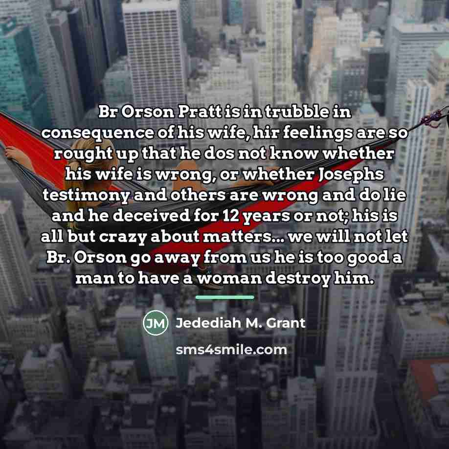 “Br Orson Pratt is in trubble in consequence of his…” quote by Jedediah M. Grant