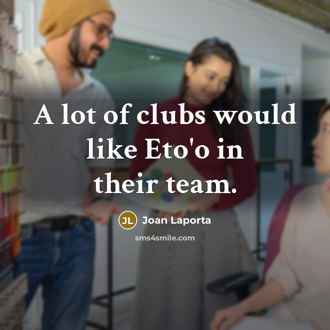“A lot of clubs would like Eto'o in their team.…” quote by Joan Laporta