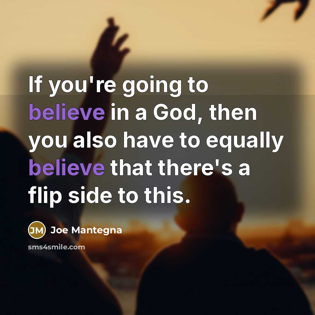 “If you're going to believe in a God, then you…” quote by Joe Mantegna
