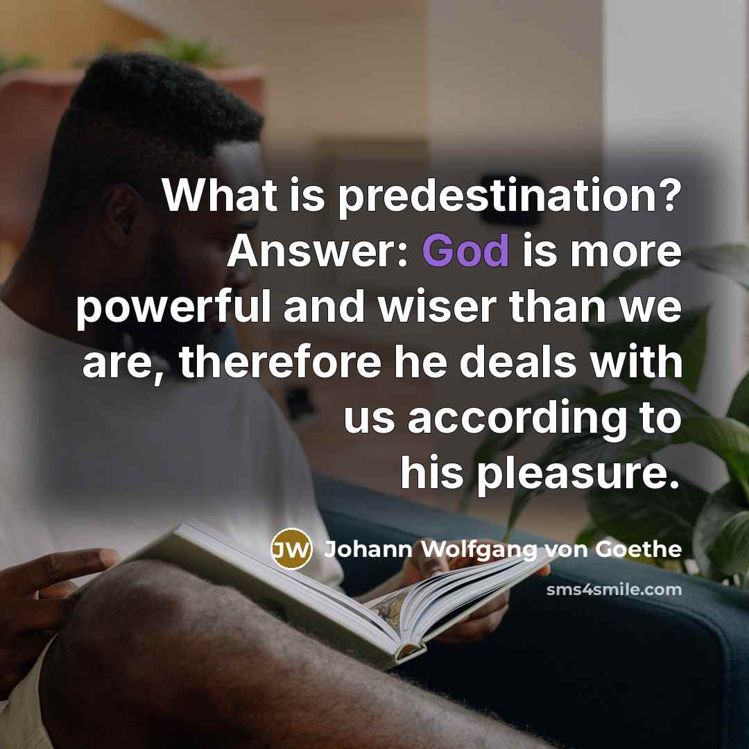 “What is predestination? Answer: God is more powerful and wiser…” quote by Johann Wolfgang von Goethe
