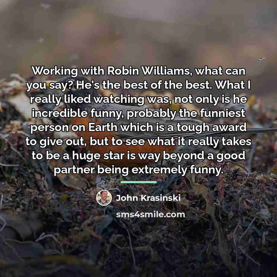 “Working with Robin Williams, what can you say? He's the…” quote by John Krasinski