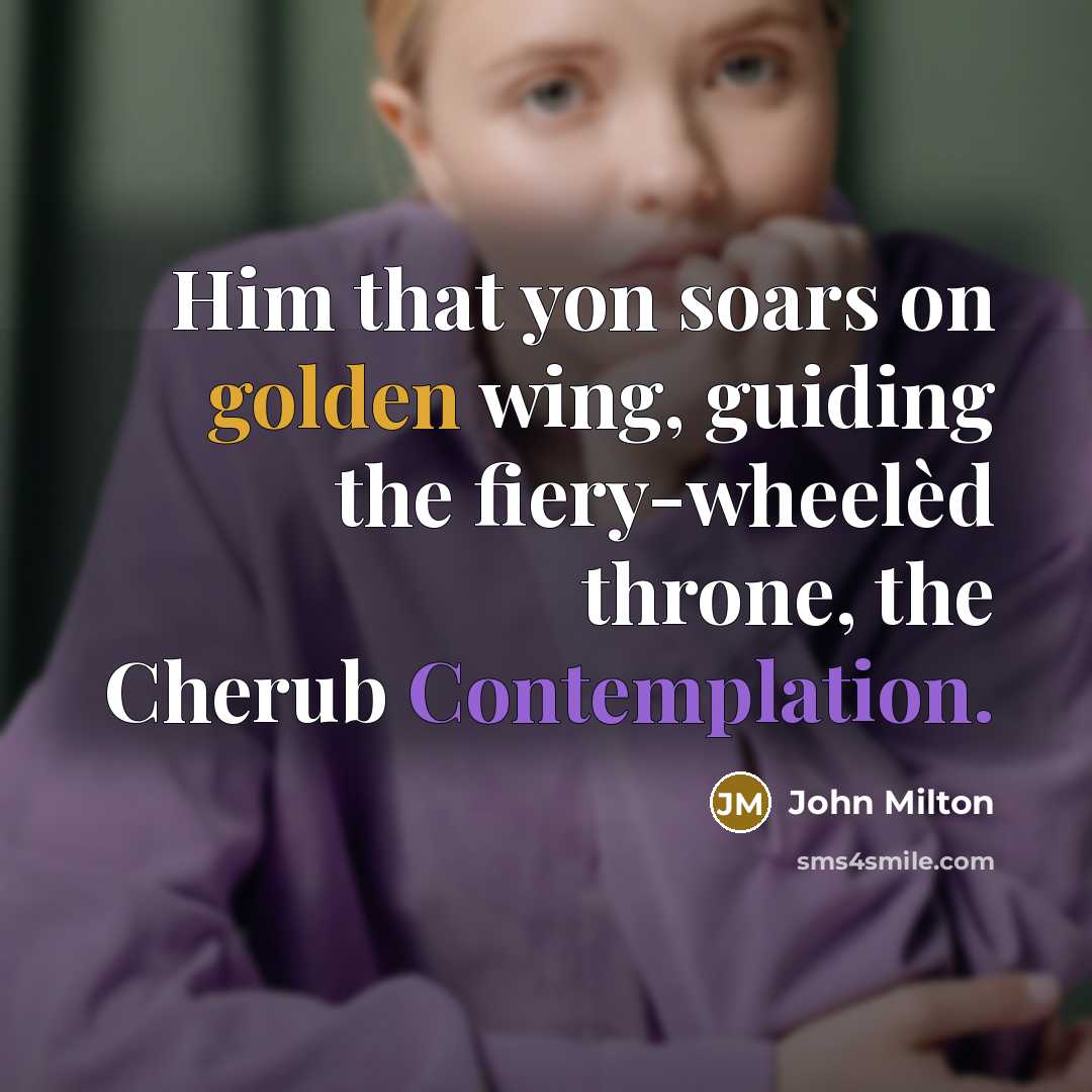 “Him that yon soars on golden wing, guiding the fiery-wheelèd…” quote by John Milton