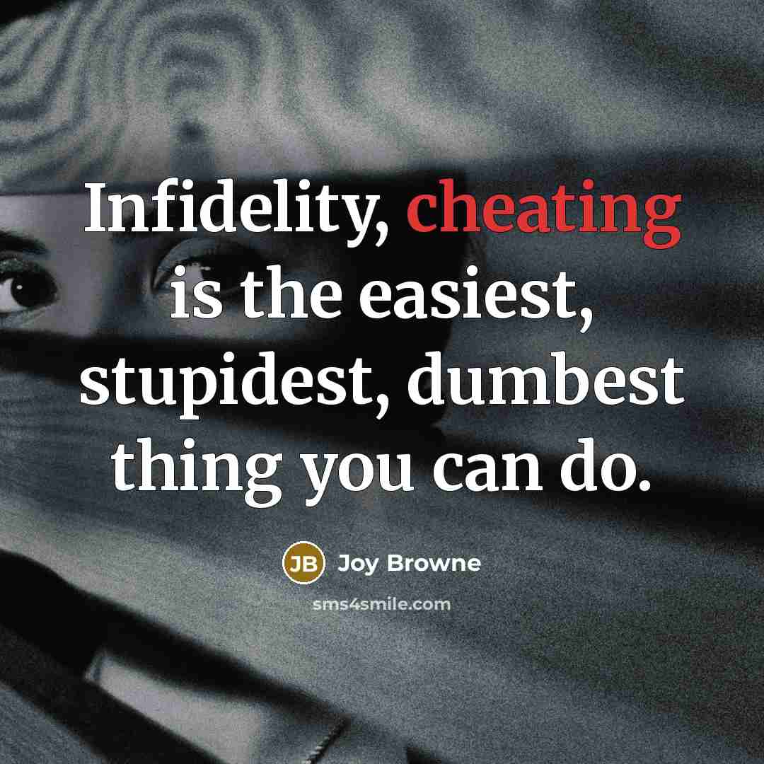 “Infidelity, cheating is the easiest, stupidest, dumbest thing you can…” quote by Joy Browne