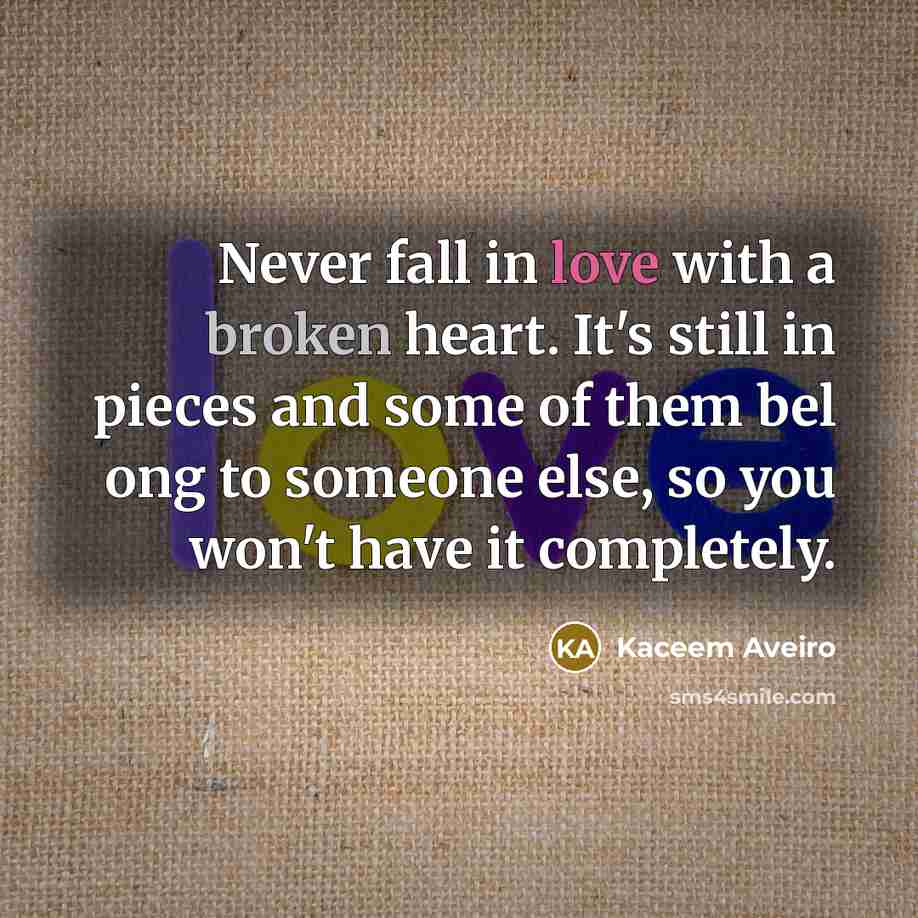 “Never fall in love with a broken heart. It's still…” quote by Kaceem Aveiro