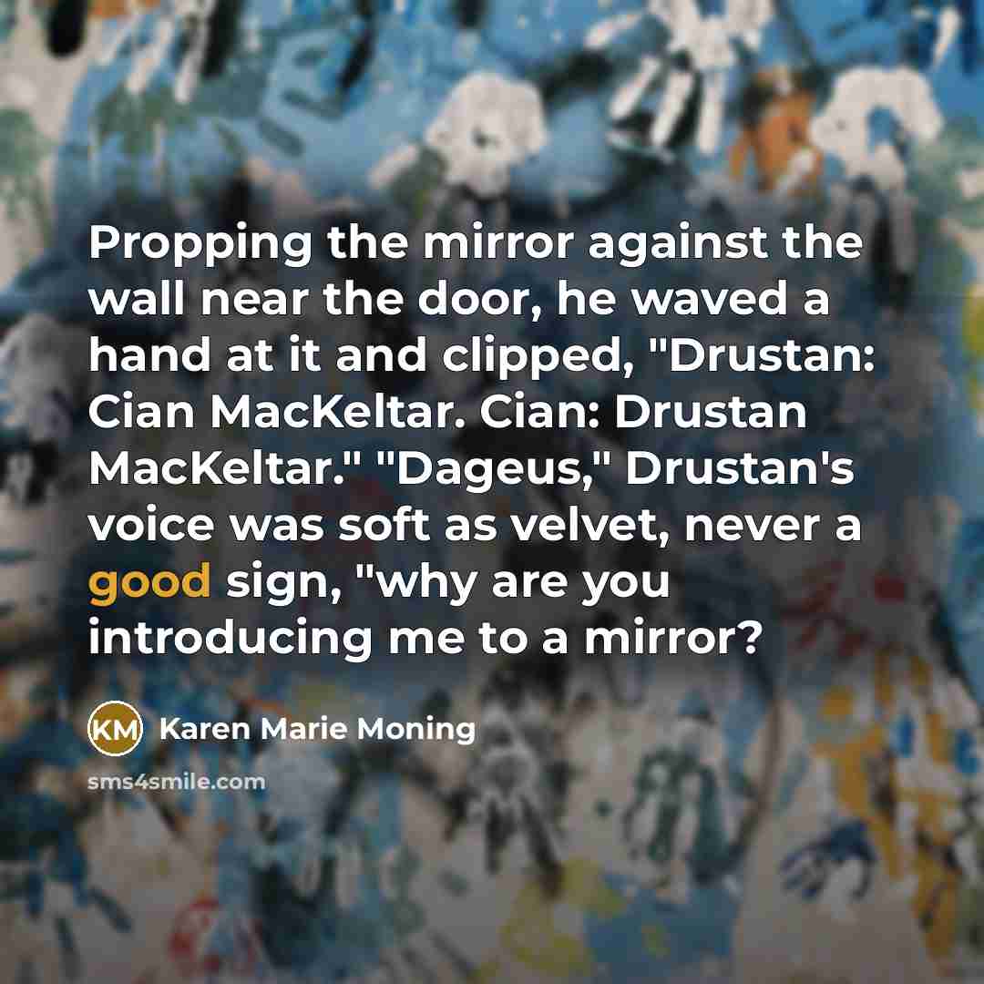 “Propping the mirror against the wall near the door, he…” quote by Karen Marie Moning