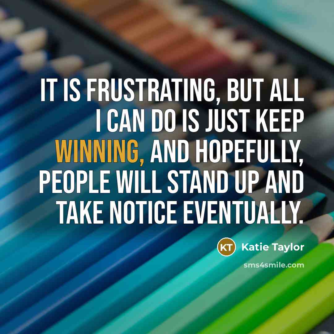 “It is frustrating, but all I can do is just…” quote by Katie Taylor