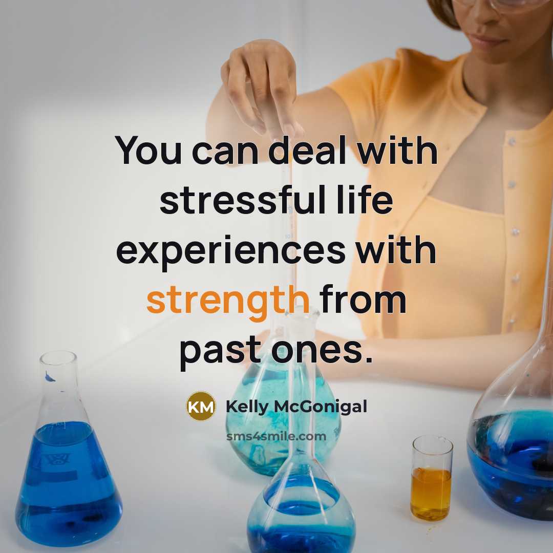 “You can deal with stressful life experiences with strength from…” quote by Kelly McGonigal