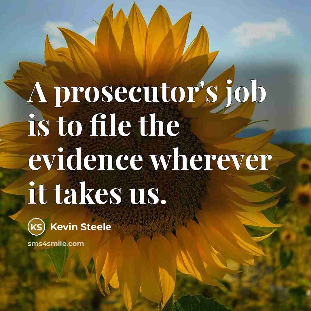 “A prosecutor's job is to file the evidence wherever it…” quote by Kevin Steele