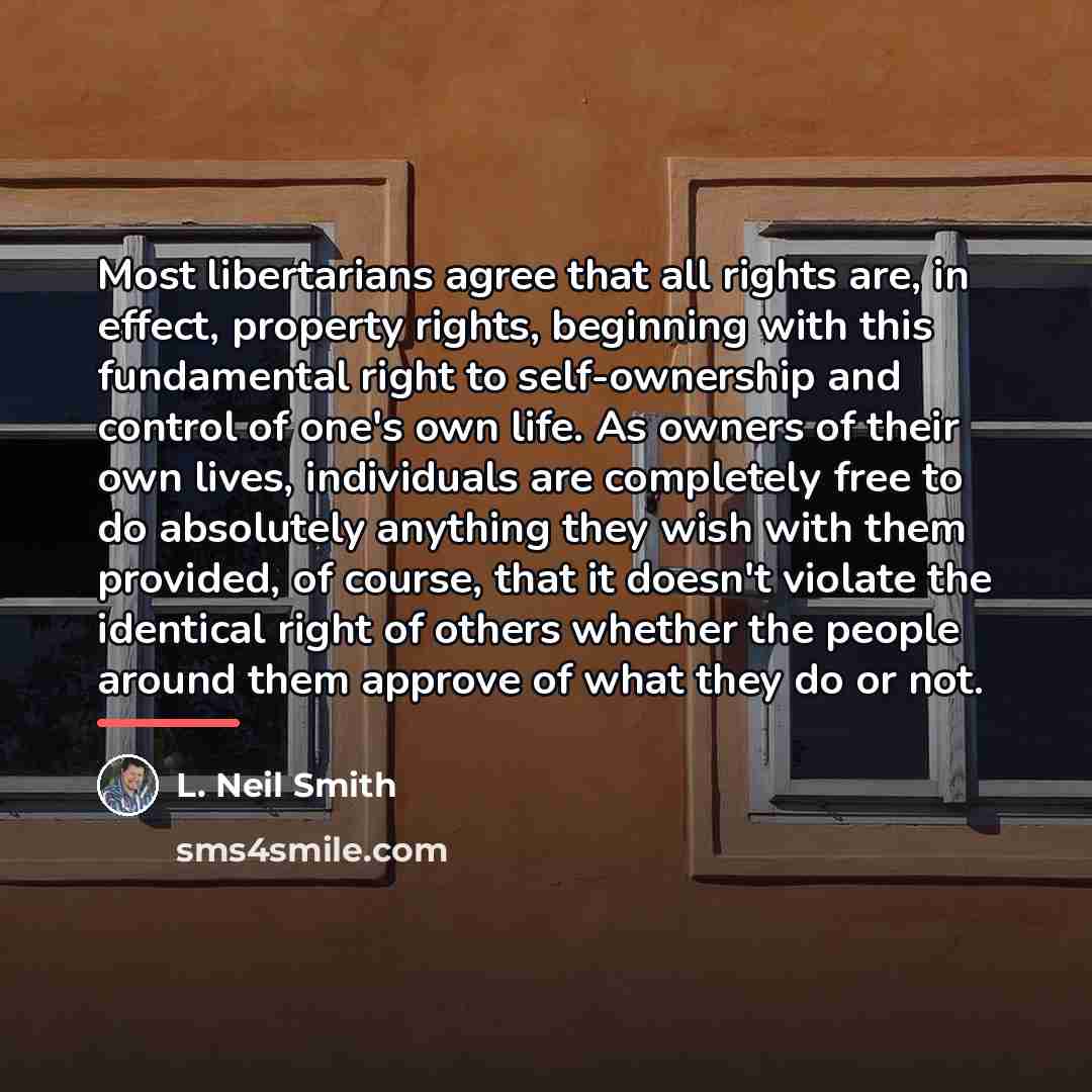 “Most libertarians agree that all rights are, in effect, property…” quote by L. Neil Smith