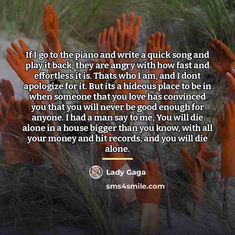“If I go to the piano and write a quick…” quote by Lady Gaga