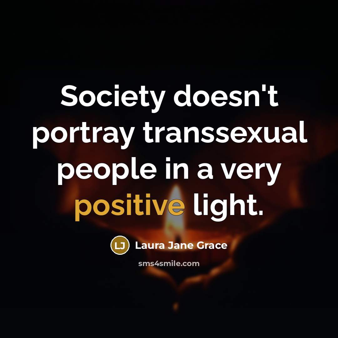 “Society doesn't portray transsexual people in a very positive light.…” quote by Laura Jane Grace