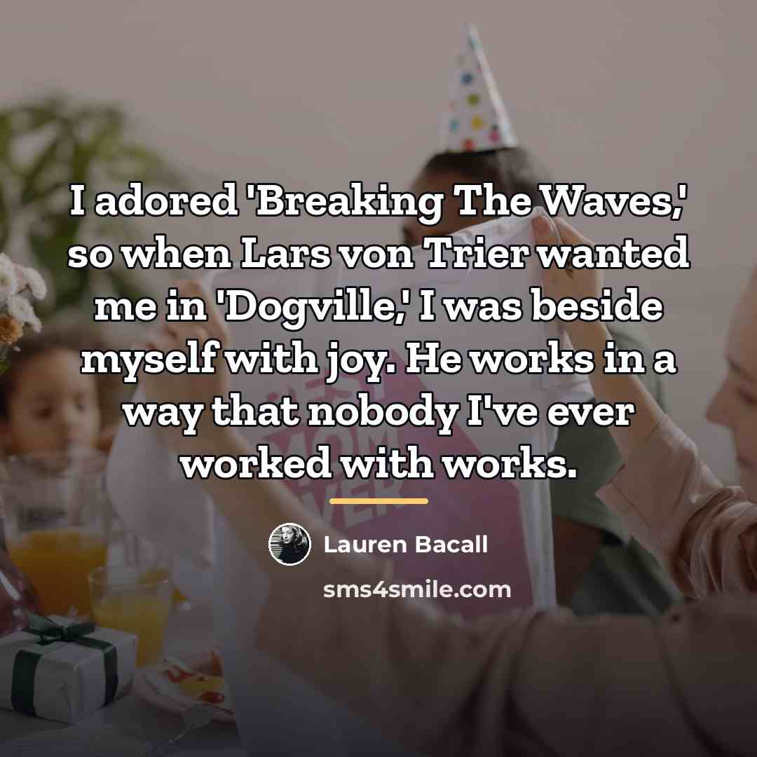 “I adored 'Breaking The Waves,' so when Lars von Trier…” quote by Lauren Bacall